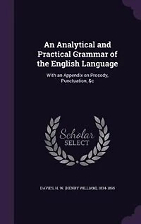 an Analytical and Practical Grammar of the English Language: With Appendix on Prosody, Punctuation, &c