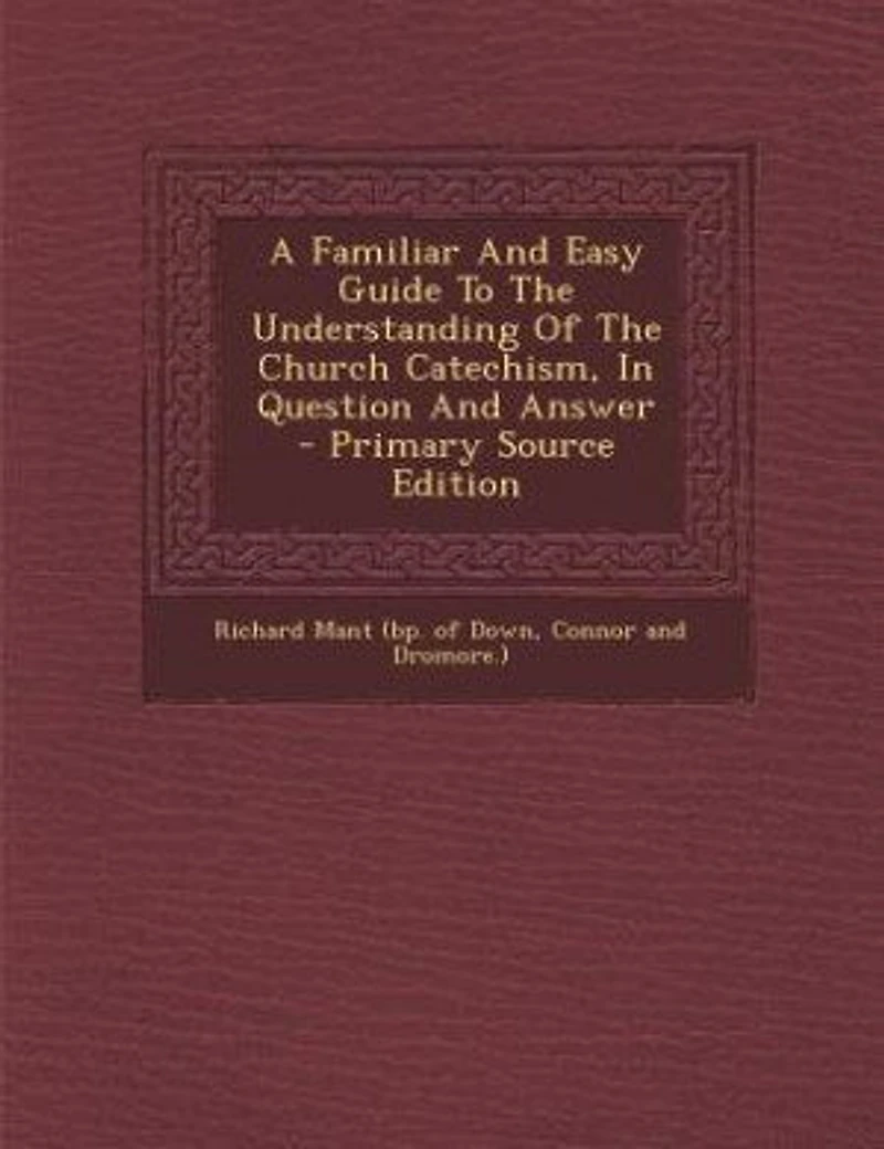 A Familiar And Easy Guide To The Understanding Of Church Catechism, Question Answer