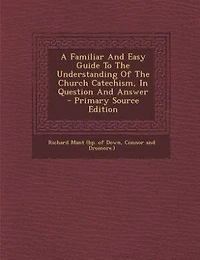 A Familiar And Easy Guide To The Understanding Of Church Catechism, Question Answer