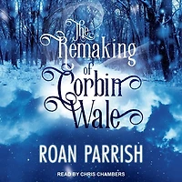 The Remaking of Corbin Wale Lib/E