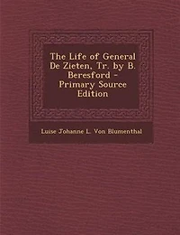 The Life of General De Zieten, Tr. by B. Beresford - Primary Source Edition