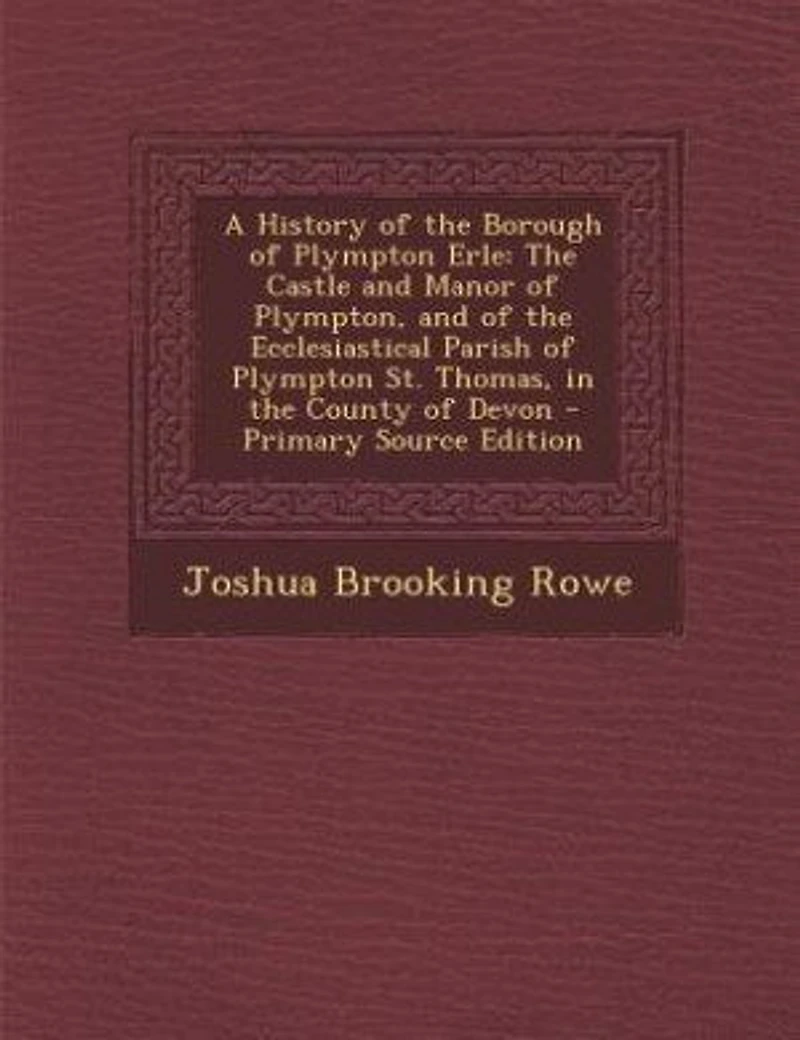 A History of the Borough Plympton Erle: Castle and Manor Plympton, Ecclesiastical Parish St. Thomas, C
