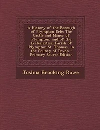A History of the Borough Plympton Erle: Castle and Manor Plympton, Ecclesiastical Parish St. Thomas, C