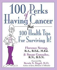 100 Perks of Having Cancer: Plus Health Tips for Surviving It!