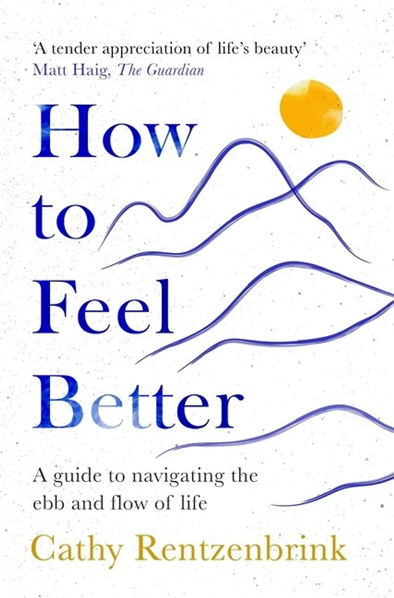 How to Feel Better: A guide navigating the ebb and flow of life