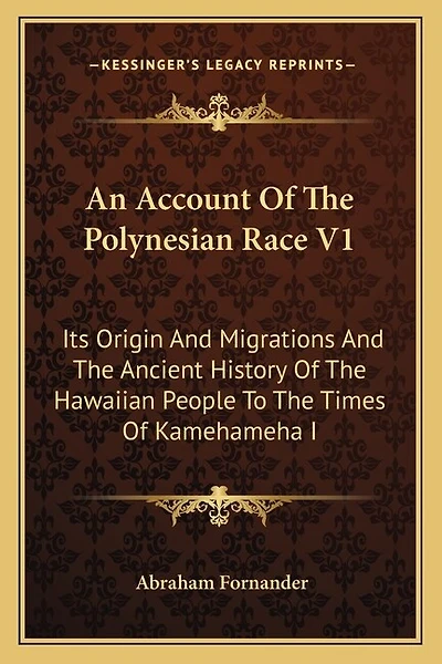 An Account Of The Polynesian Race V1: Its Origin And Migrations And The Ancient History Of The Hawaiian People To The Times Of Kamehameha I
