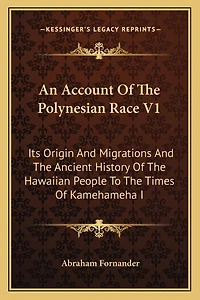An Account Of The Polynesian Race V1: Its Origin And Migrations And The Ancient History Of The Hawaiian People To The Times Of Kamehameha I