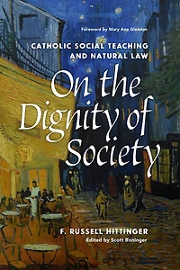 On the Dignity of Society: Catholic Social Teaching and Natural Law