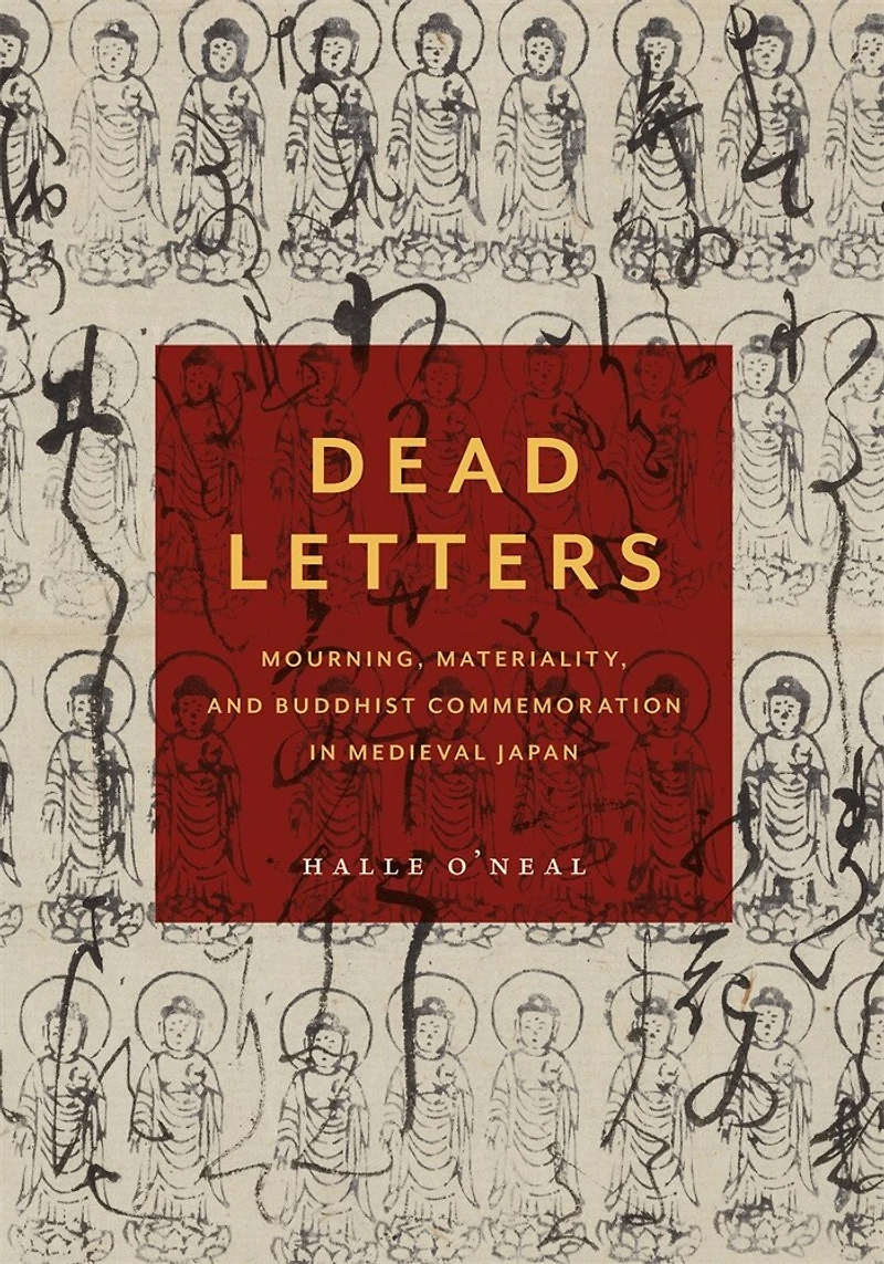 Dead Letters: Mourning, Materiality, and Buddhist Commemoration in Medieval Japan