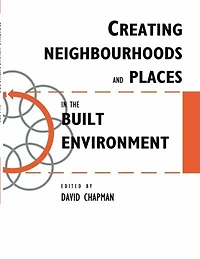 Creating Neighbourhoods and Places the Built Environment