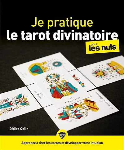 Je pratique le tarot divinatoire pour les nuls: apprenez à tirer cartes et développer votre intuition