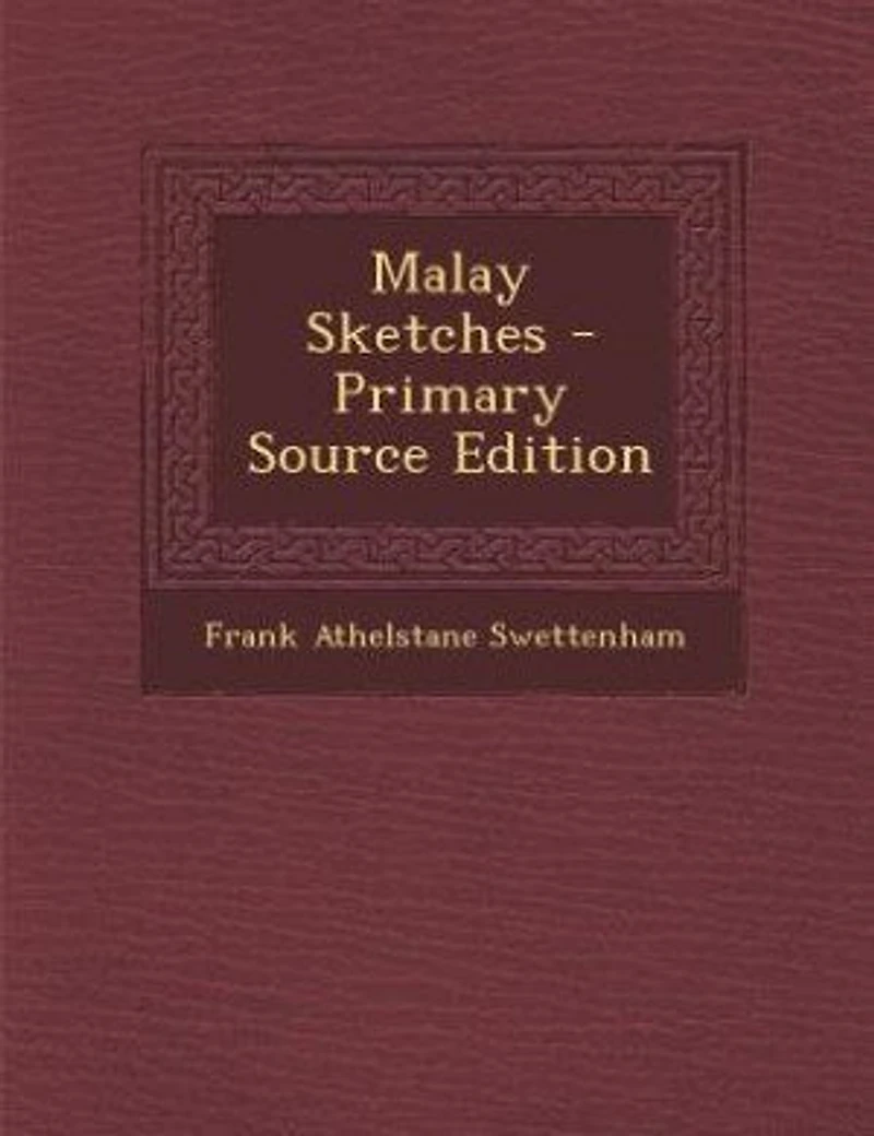 Malay Sketches - Primary Source Edition