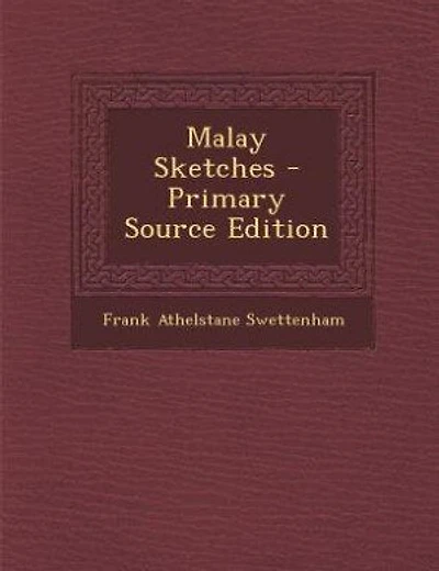 Malay Sketches - Primary Source Edition