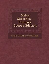 Malay Sketches - Primary Source Edition