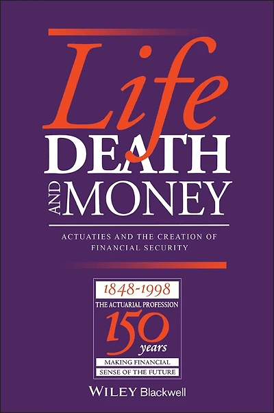 Life, Death and Money: Actuaries and the Development of Social and Financial Markets