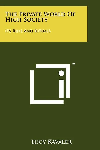 The Private World Of High Society: Its Rule And Rituals