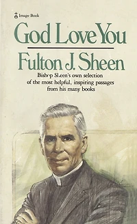 God Love You: Bishop Sheen's Own Selection Of The Most Helpful, Inspiring Passages From His Many Books