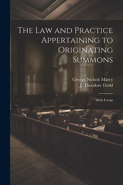The Law and Practice Appertaining to Originating Summons: With Forms
