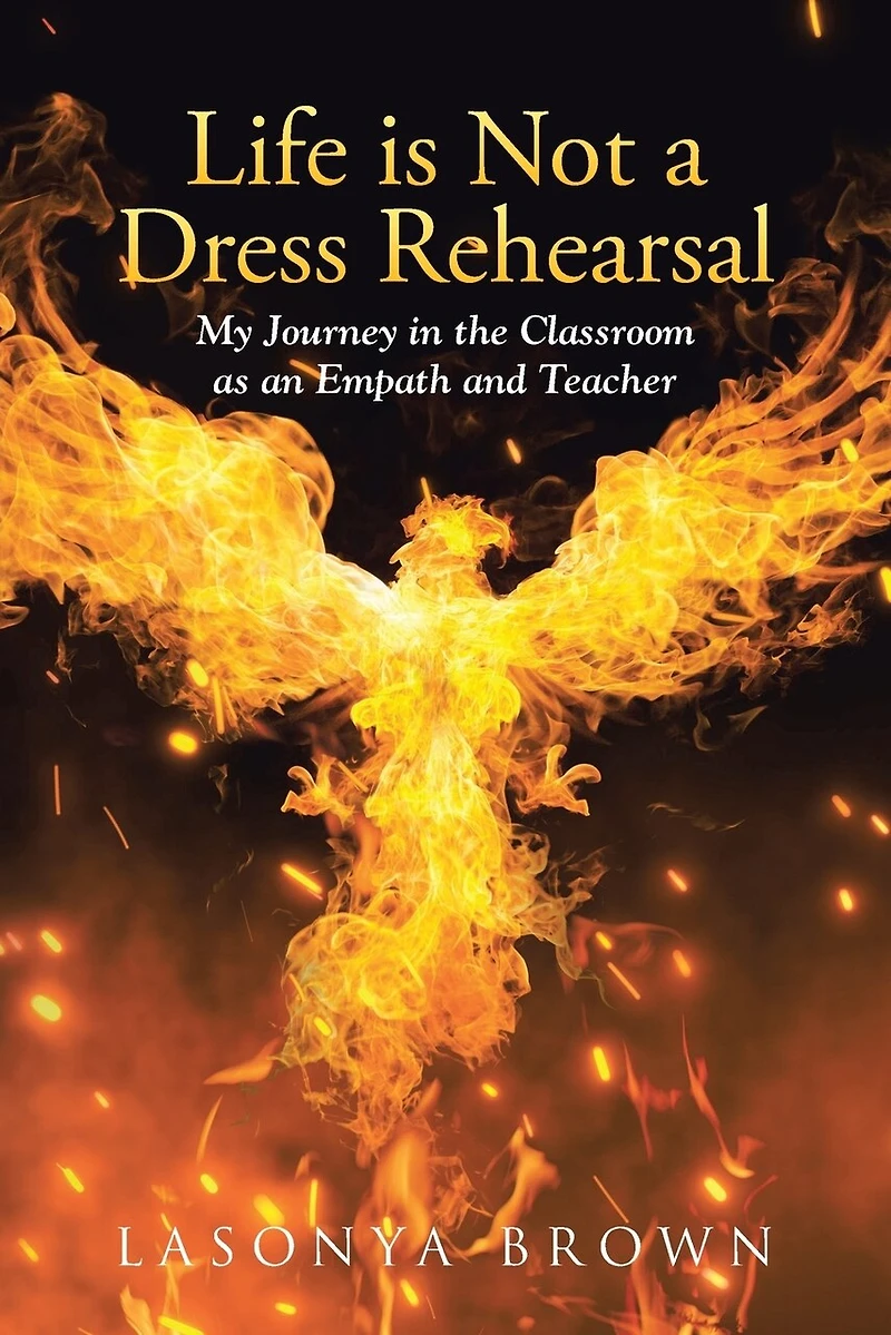 Life is Not a Dress Rehearsal: My Journey the Classroom as an Empath and Teacher