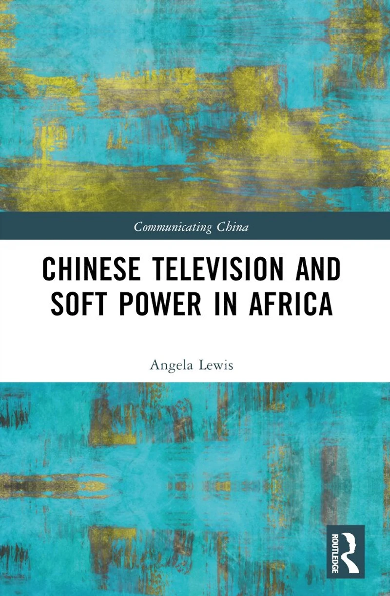 Chinese Television and Soft Power Africa