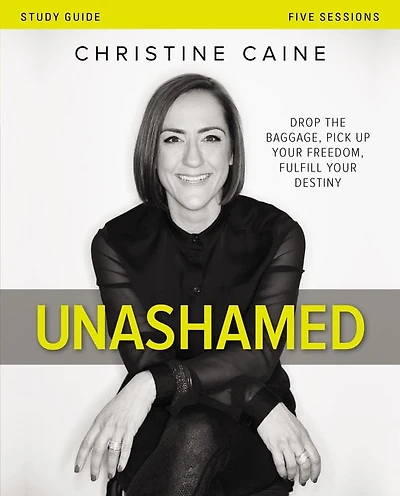 Unashamed: Drop The Baggage, Pick Up Your Freedom, Fulfill Destiny