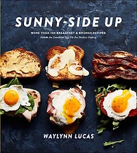 Sunny-Side Up: More Than 100 Breakfast & Brunch Recipes from the Essential Egg to Perfect Pastry: A Cookbook