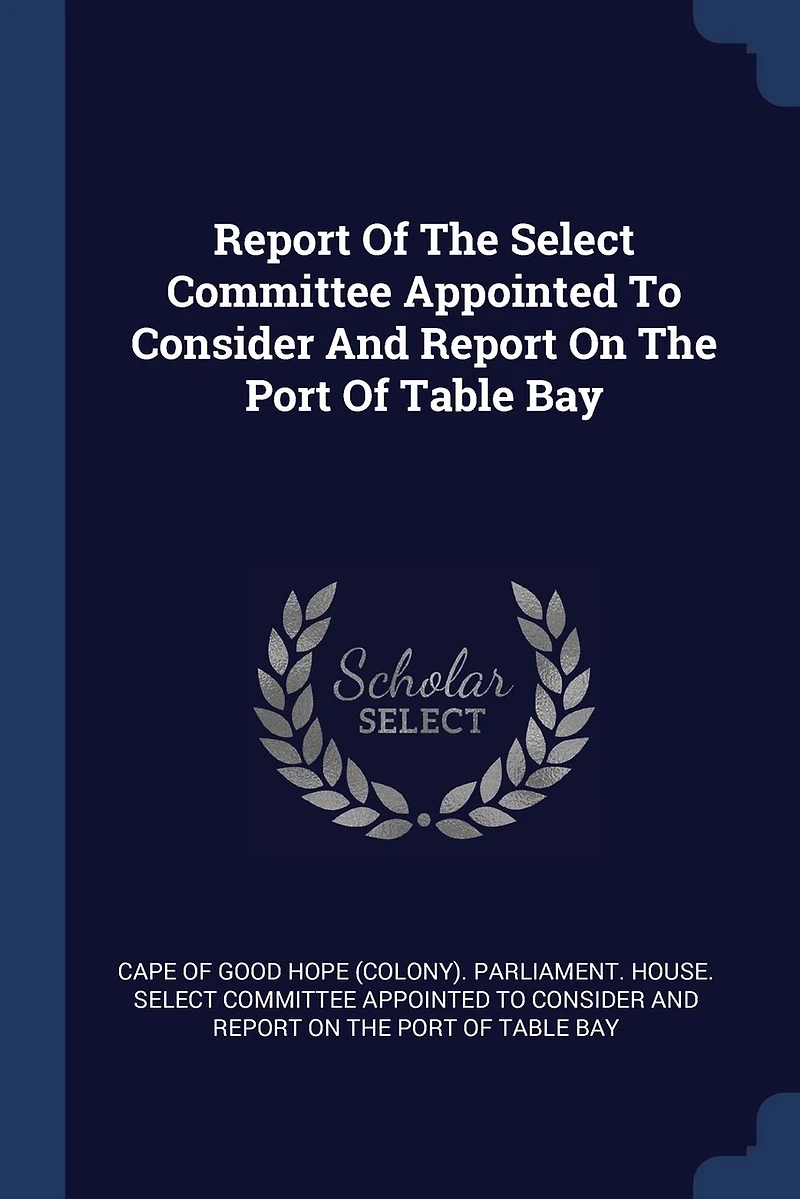 Report Of The Select Committee Appointed To Consider And On Port Table Bay