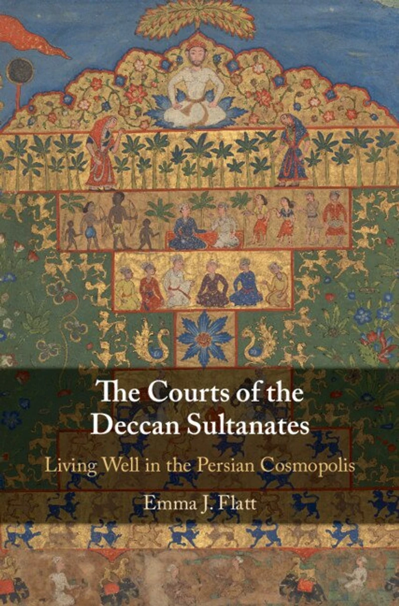 the Courts of Deccan Sultanates: Living Well Persian Cosmopolis