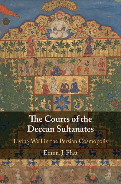 the Courts of Deccan Sultanates: Living Well Persian Cosmopolis