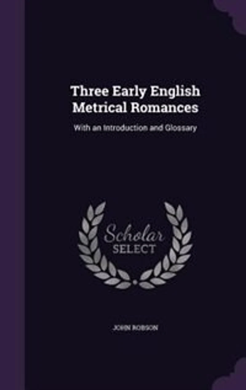 Three Early English Metrical Romances: With an Introduction and Glossary (Classic Reprint)