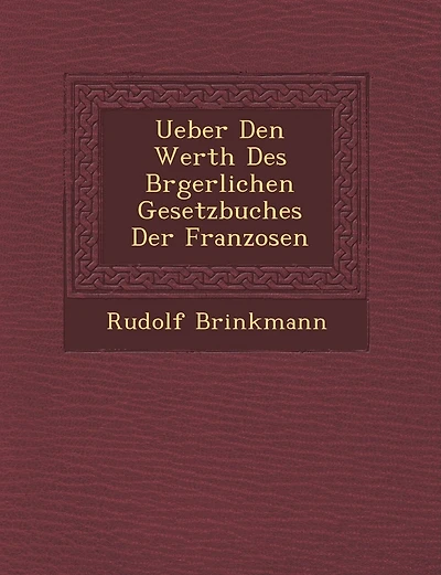 Ueber Den Werth Des B Rgerlichen Gesetzbuches Der Franzosen