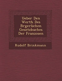 Ueber Den Werth Des B Rgerlichen Gesetzbuches Der Franzosen