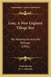 Lem, A New England Village Boy: His Adventures And His Mishaps (1901)