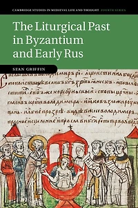 The Liturgical Past Byzantium and Early Rus