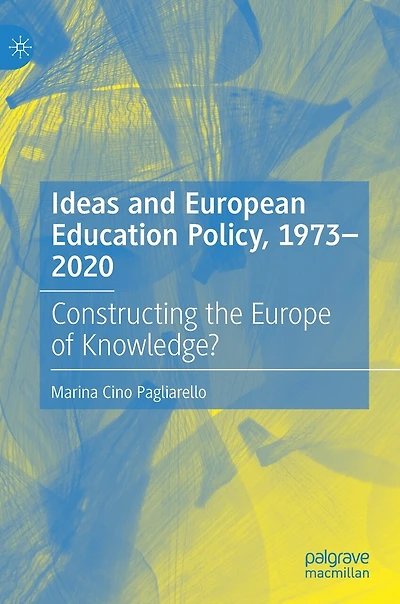 Ideas and European Education Policy, 1973-2020: Constructing the Europe of Knowledge?