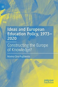 Ideas and European Education Policy, 1973-2020: Constructing the Europe of Knowledge?