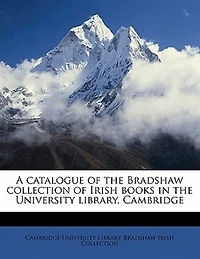 A Catalogue Of The Bradshaw Collection Irish Books University Library, Cambridge