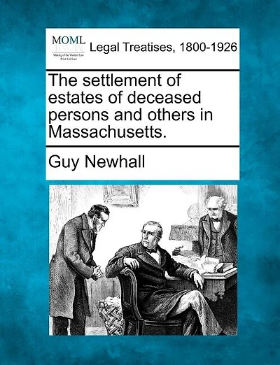 The Settlement Of Estates Of Deceased Persons And Others In Massachusetts.