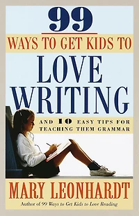 99 Ways to Get Kids Love Writing: And 10 Easy Tips for Teaching Them Grammar