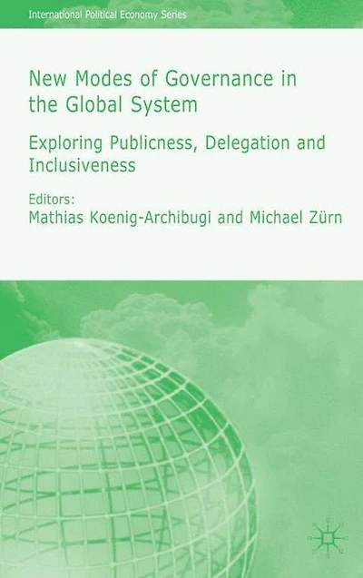 New Modes of Governance in the Global System: Exploring Publicness, Delegation and Inclusiveness