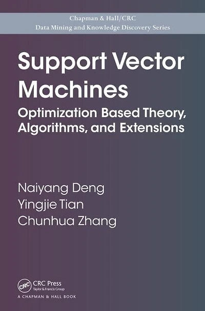 Support Vector Machines: Optimization Based Theory, Algorithms, and Extensions