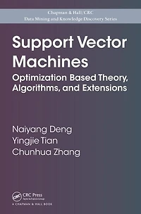 Support Vector Machines: Optimization Based Theory, Algorithms, and Extensions