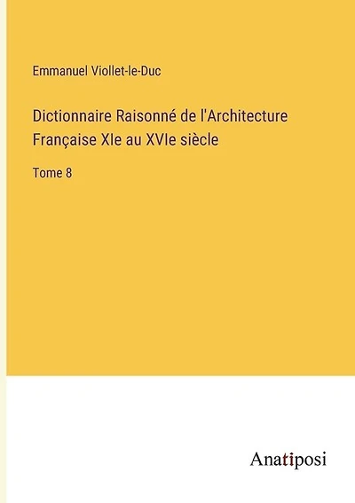 Dictionnaire Raisonné de l'Architecture Française XIe au XVIe siècle: Tome 8
