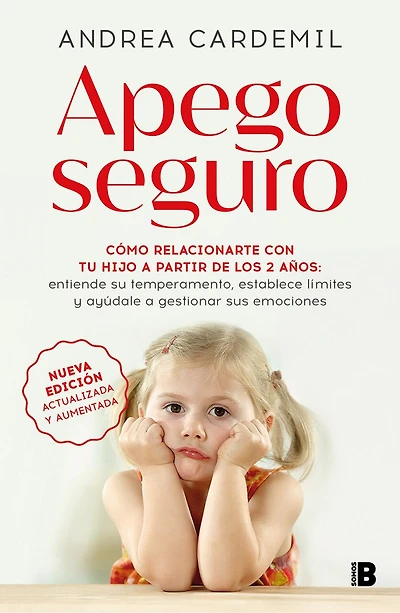 Apego seguro. Cómo relacionarte con tu hijo a partir de los 2 años / Safe Attachment