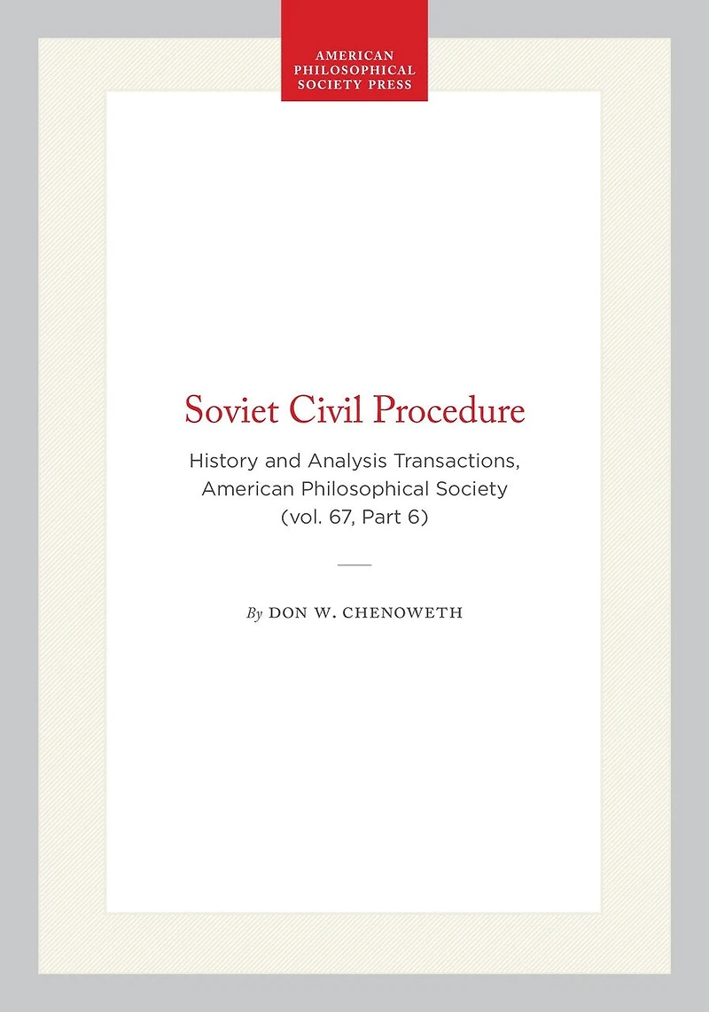 Soviet Civil Procedure: History and Analysis Transactions, American Philosophical Society (vol. 67, Part 6)