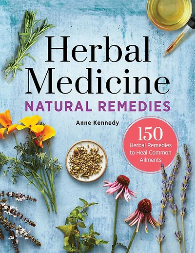 Herbal Medicine Natural Remedies: 150 Remedies To Heal Common Ailments