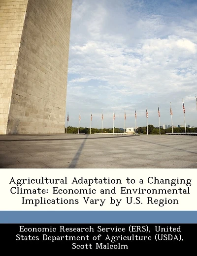 Agricultural Adaptation To A Changing Climate: Economic And Environmental Implications Vary By U.s. Region