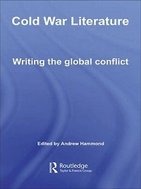 Cold War Literature: Writing the Global Conflict