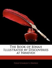 The Book of Jonah Illustrated by Discoveries at Nineveh - Primary Source Edition