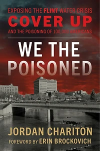 We the Poisoned: Exposing Flint Water Crisis Cover-Up and Poisoning of 100,000 Americans